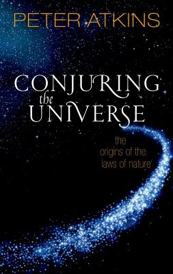 Image for Conjuring the Universe: The Origins of the Laws of Nature Conjuring the Universe: The Origins of the Laws of Nature