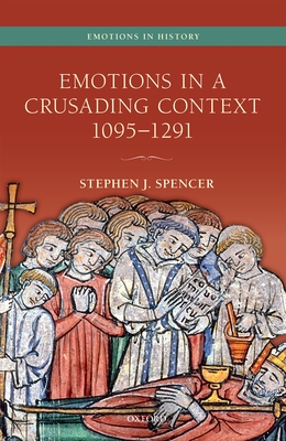 Image for Emotions in a Crusading Context, 1095-1291 (Emotions in History) Emotions in a Crusading Context, 1095-1291 (Emotions in History)