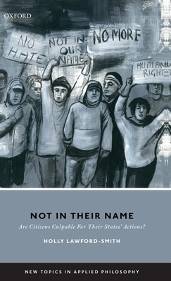 Not In Their Name: Are Citizens Culpable For Their States' Actions (New Topics in Applied Philosophy)