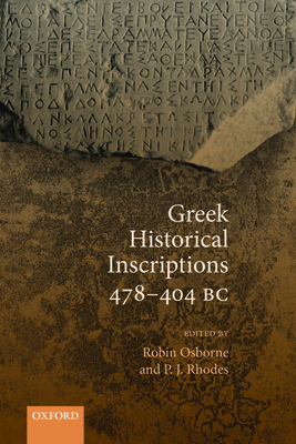 GREEK HISTORICAL INSCRIPTIONS, 478-404 BC Edited with Introduction, Translations, and Commentaries