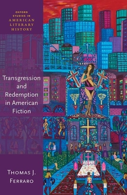 Transgression & Redemption in American Fiction (Oxford Studies in American Literary History)