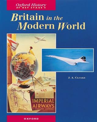 OXFORD HISTORY AT KEY STAGE 4: BRITAIN IN THE MODERN WORLD.