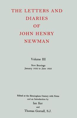 The Letters and Diaries of John Henryl Newman Vol. III : New Bearings, January 1832 to June 1833