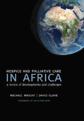 Hospice and Palliative Care in Africa: A Review of Developments and Challenges [Paperback] Wright, Michael and Clark, David