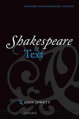 Shakespeare and Text (Oxford Shakespeare Topics)