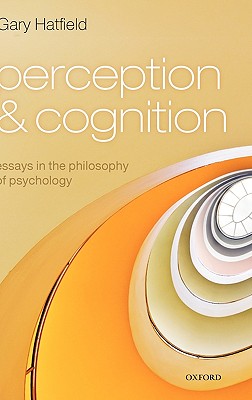 Perception and Cognition: Essays in the Philosophy of Psychology [Hardcover] Hatfield, Gary