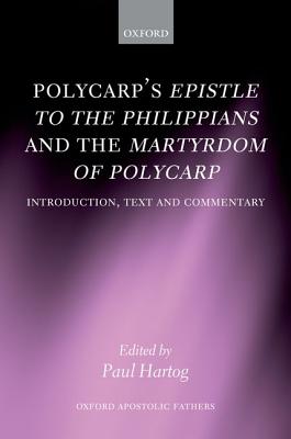 Image for Polycarp's Epistle to the Philippians and the Martyrdom of Polycarp: Introduction, Text, and Commentary (Oxford Apostolic Fathers)