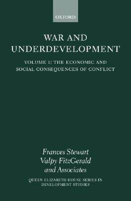 The Economic and Social Consequences of Conflict (War and Underdevelopment, Volume 1)