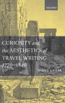 Curiosity and the Aesthetics of Travel Writing, 1770-1840: From an Antique Land'