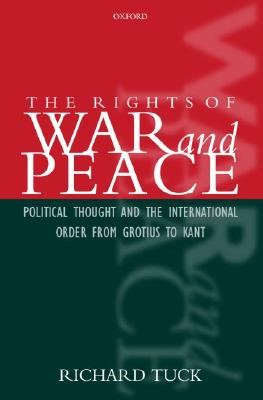 The Rights of War and Peace: Political Thought and the International Order from Grotius to Kant