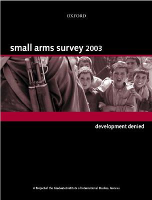 Small Arms Survey 2003: Development Denied