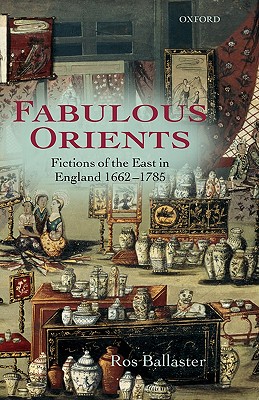 Fabulous Orients: Fictions of the East in England 1662-1785