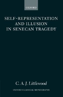 Image for SELF-REPRESENTATION AND ILLUSION IN SENECAN TRAGEDY SELF-REPRESENTATION AND ILLUSION IN SENECAN TRAGEDY
