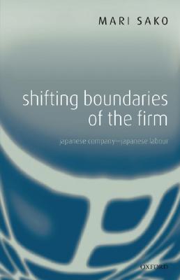 Shifting Boundaries of the Firm: Japanese Company-Japanese Labour
