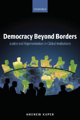 Democracy Beyond Borders Justice and Representation in Global Institutions