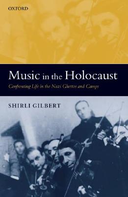 Music in the Holocaust: Confronting Life in the Nazi Ghettos and Camps (Oxford Historical Monographs)