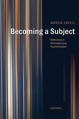 Becoming a Subject: Reflections in Philosophy and Psychoanalysis