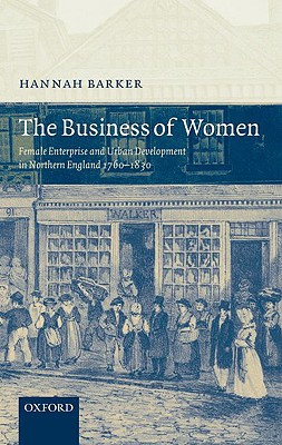 The Business of Women: Female Enterprise and Urban Development in Northern England 1760-1830. First Edition in dustjacket