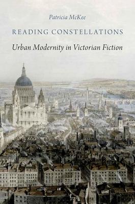 Reading Constellations: Urban Modernity in Victorian Fiction [Hardcover] McKee, Patricia