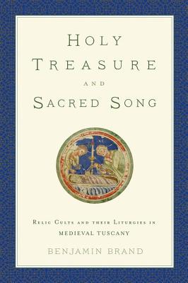 Image for Holy Treasure and Sacred Song: Relic Cults and their Liturgies in Medieval Tuscany