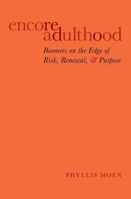 Encore Adulthood: Boomers on the Edge of Risk, Renewal, and Purpose