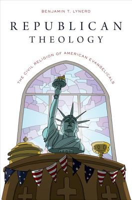 Image for Republican Theology: The Civil Religion of American Evangelicals Republican Theology: The Civil Religion of American Evangelicals