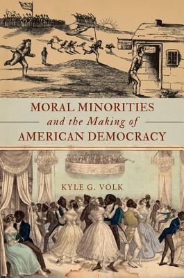Image for Moral Minorities and the Making of American Democracy Moral Minorities and the Making of American Democracy