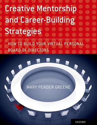 Creative Mentorship and Career-Building Strategies: How to Build your Virtual Personal Board of Directors