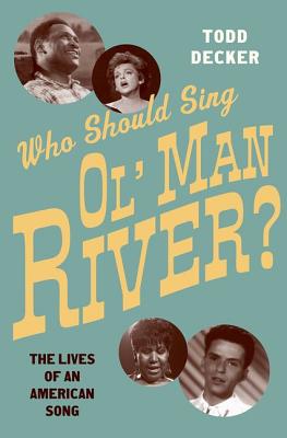 Who Should Sing 'Ol' Man River': The Lives of an American Song