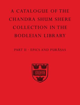 Image for A Descriptive Catalogue of The Sanskrit and Other Indian Manuscripts of the Chandra Shum Shere Collection in the Bodleian Library: Part II: Epics and Puranas (Catalogue Chandra Shum Shere) (Pt.2)