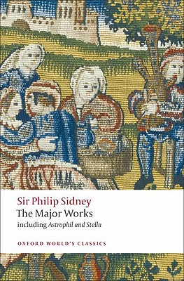 Sir Philip Sidney: The Major Works (Oxford World's Classics), Philip Sidney Sir Philip Sidney: The Major Works (Oxford World's Classics), Philip Sidney