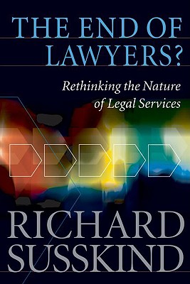 The End of Lawyers: Rethinking the Nature of Legal Services