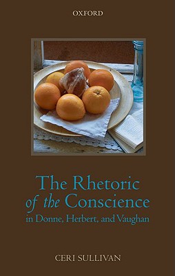 The Rhetoric of the Conscience in Donne, Herbert, and Vaughan [Hardcover] Sullivan, Ceri