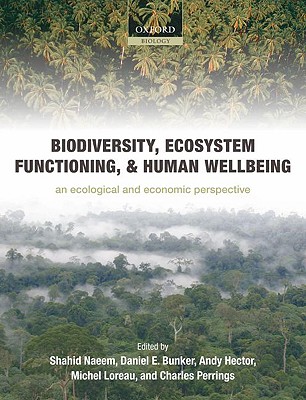 Biodiversity, Ecosystem Functioning, and Human Wellbeing: An Ecological and Economic Perspective