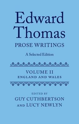 Edward Thomas: Prose Writings: A Selected Edition: Volume II: England and Wales (Edward Thomas Prose Writing Selected Edition)