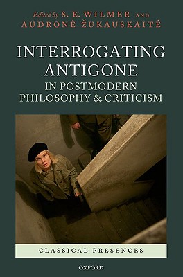 Image for INTERROGATING ANTIGONE IN POSTMODERN PHILOSOPHY AND CRITICISM INTERROGATING ANTIGONE IN POSTMODERN PHILOSOPHY AND CRITICISM