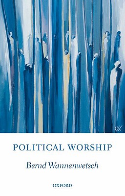 Political Worship (Oxford Studies in Theological Ethics)