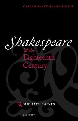 Shakespeare and the Eighteenth Century (Oxford Shakespeare Topics)