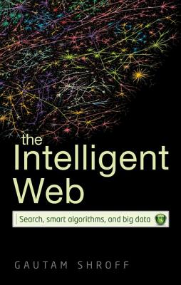 The Intelligent Web: Search, smart algorithms, and big data