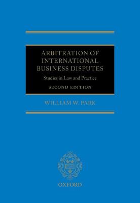 Arbitration of International Business Disputes: Studies in Law and Practice