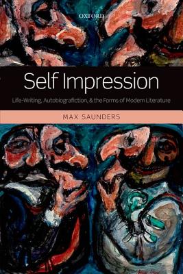 Self Impression: Life-Writing, Autobiografiction, and the Forms of Modern Literature