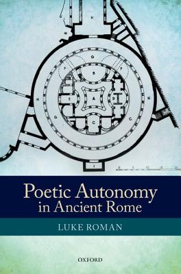 Poetic Autonomy in Ancient Rome [Hardcover] Roman, Luke