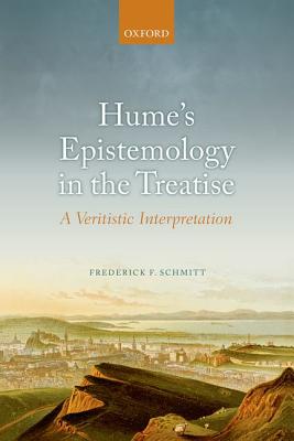 Hume's Epistemology in the Treatise: A Veritistic Interpretation [Hardcover] Schmitt, Frederick F.