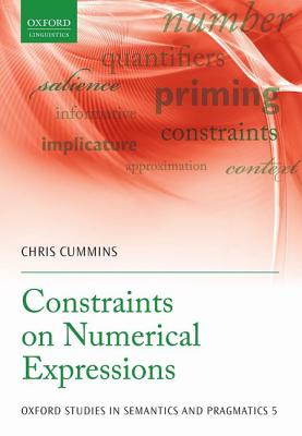 Constraints on Numerical Expressions (Oxford Studies in Semantics and Pragmatics)