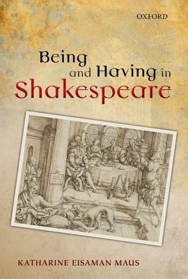 Being and Having in Shakespeare (Oxford Wells Shakespeare Lectures)