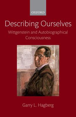 Describing Ourselves; Wittgenstein and Autobiographical Consciousness