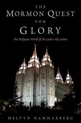 The Mormon Quest for Glory: The Religious World of the Latter-day Saints
