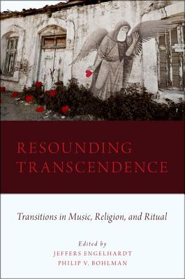 Resounding Transcendence: Transitions in Music, Religion, and Ritual [Hardcover] Engelhardt, Jeffers and Bohlman, Philip