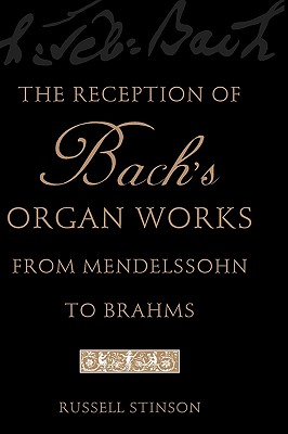 The Reception of Bach's Organ Works from Mendelssohn to Brahms [Paperback] Stinson, Russell