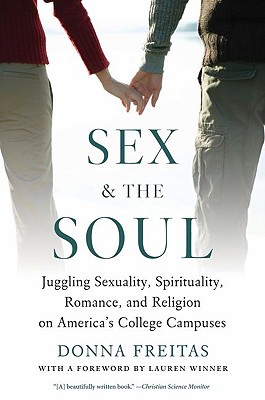 Image for Sex and the Soul: Juggling Sexuality, Spirituality, Romance, and Religion on America's College Campuses Sex and the Soul: Juggling Sexuality, Spirituality, Romance, and Religion on America's College Campuses